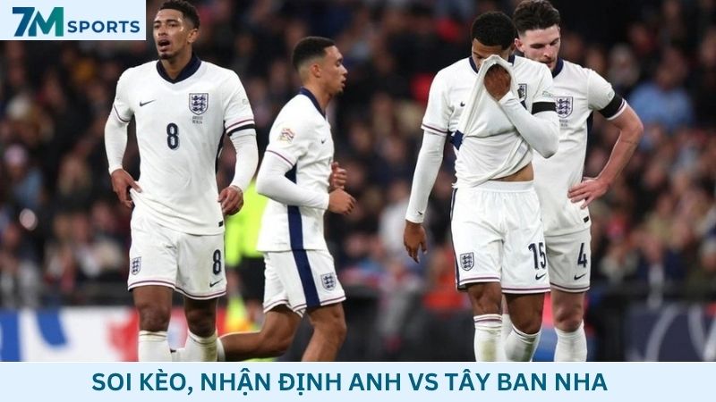 Soi kèo Anh vs Tây Ban Nha