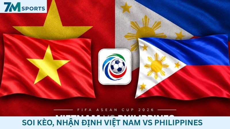 Soi kèo Việt Nam vs Philippines