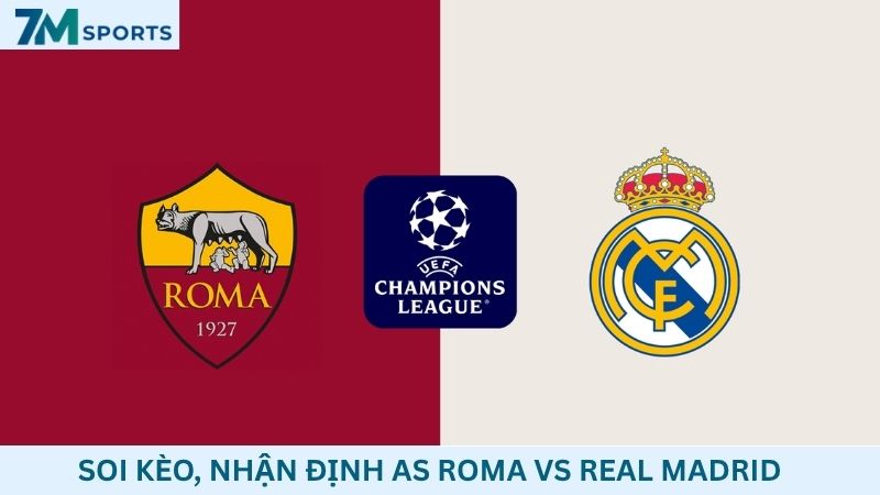 Soi kèo AS Roma vs Real Madrid
