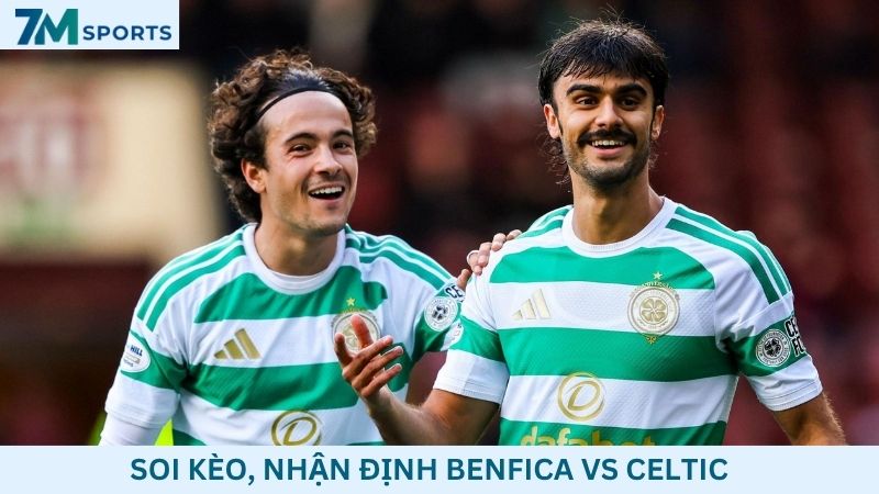 Soi kèo Benfica vs Celtic