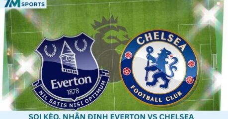 Soi kèo Everton vs Chelsea 18h30 ngày 17/10/2026