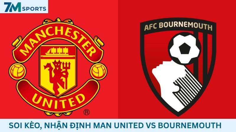 Soi kèo Man United vs Bournemouth