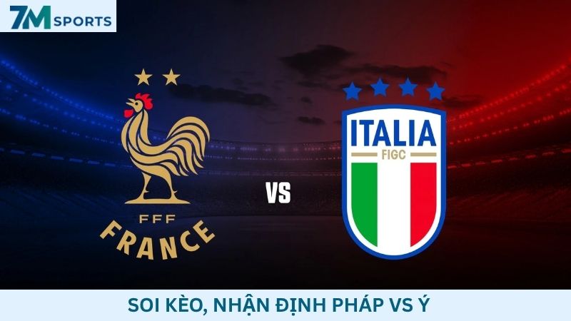 Soi kèo Pháp vs Ý